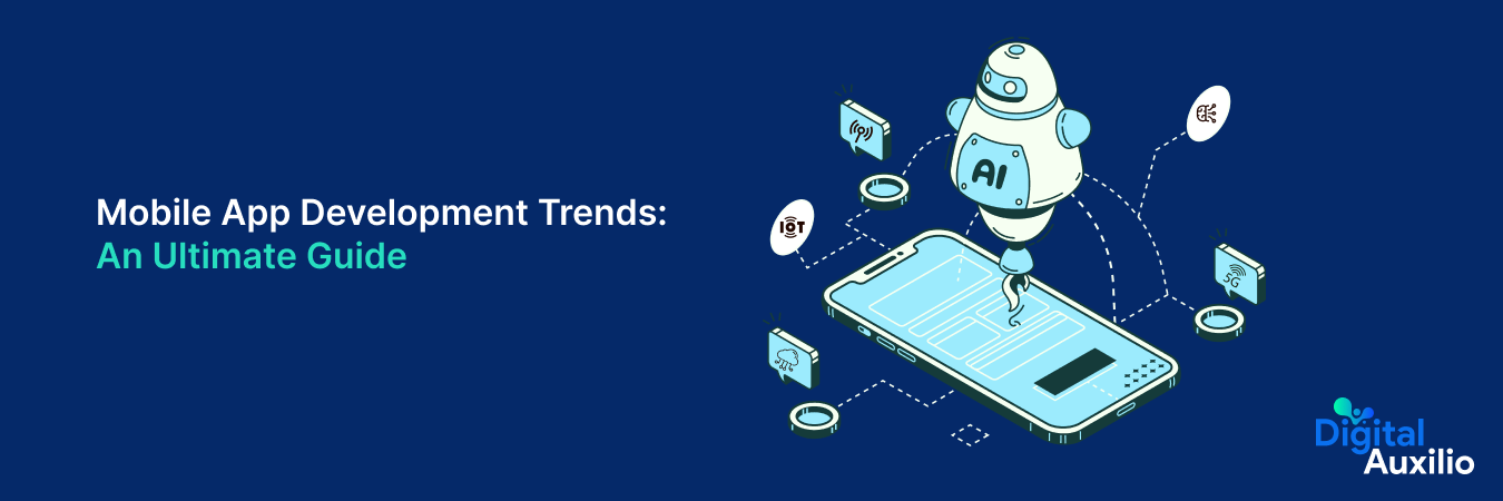 Mobile App Development Trends: An Ultimate Guide