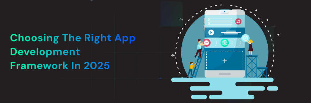 Choosing the Right App Development Framework in 2025