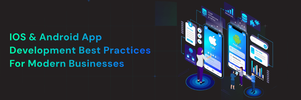 iOS & Android App Development Best Practices for Modern Businesses