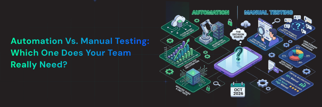 Automation vs. Manual Testing Which One Does Your Team Really Need