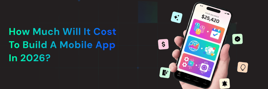 How much will it cost to build a mobile app in 2026