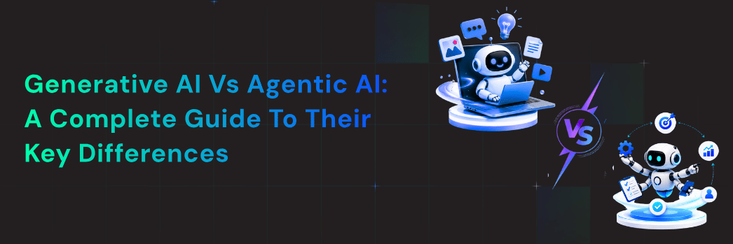 Generative AI and Agentic AI